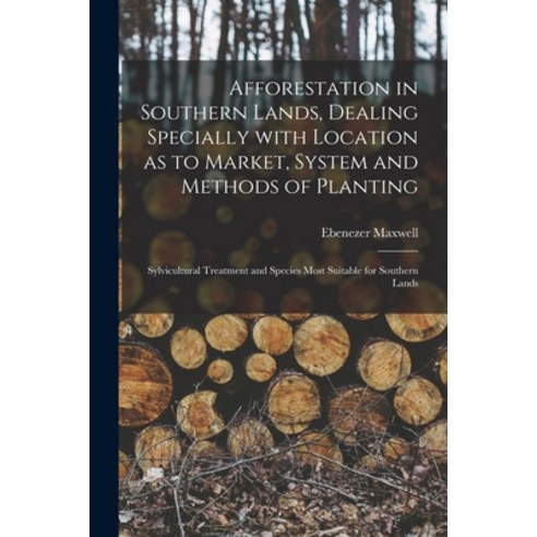 (영문도서) Afforestation in Southern Lands Dealing Specially With Location as to Market System and Met... Paperback, Hassell Street Press, English, 9781014220103