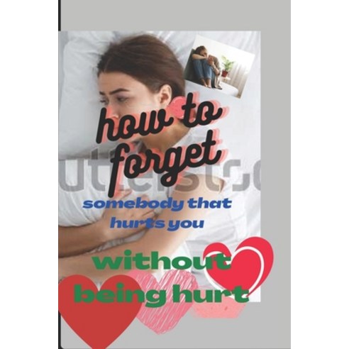 (영문도서) How to forget someone that hurt you in a relationship: Taking back my joy Paperback, Independently Published, English, 9798357025128