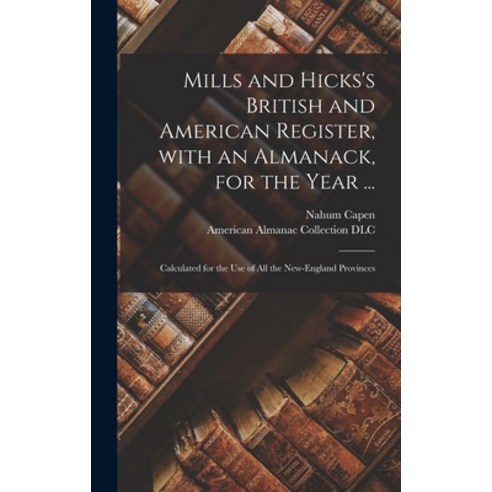 (영문도서) Mills and Hicks''s British and American Register With an Almanack for the Year ...: Calculat... Hardcover, Legare Street Press, English, 9781013477447