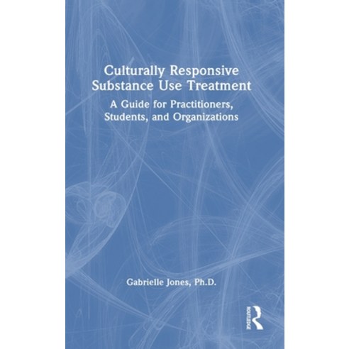 (영문도서) Culturally Responsive Substance Use Treatment: A Guide for Practitioners Students and Organ... Hardcover, Routledge, English, 9781032708805