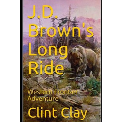 J.D. Brown''s Long Ride: Western Frontier Adventure Paperback, Independently Published, English, 9781793119537