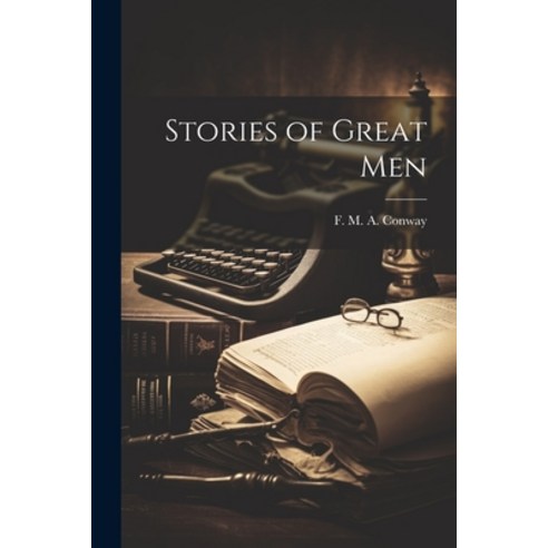 (영문도서) Stories of Great Men Paperback, Legare Street Press, English, 9781022106406