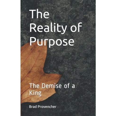 (영문도서) The Reality of Purpose: The Demise of a King Paperback, Independently Published, English, 9798523253089