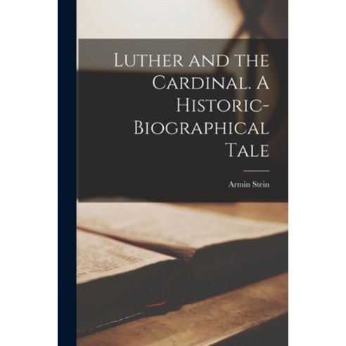 (영문도서) Luther and the Cardinal. A Historic-biographical Tale Paperback, Legare Street Press, English, 9781014897923