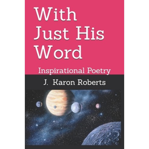 With Just His Word: Inspirational Poetry Paperback, Independently Published, English, 9798714626715