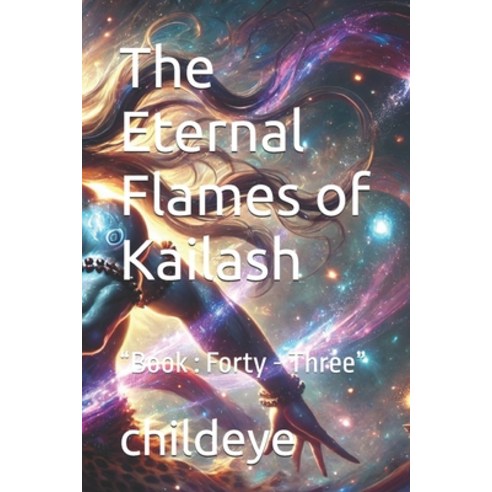 (영문도서) The Eternal Flames of Kailash: "Book: Forty - Three" Paperback, Independently Published, English, 9798303272941