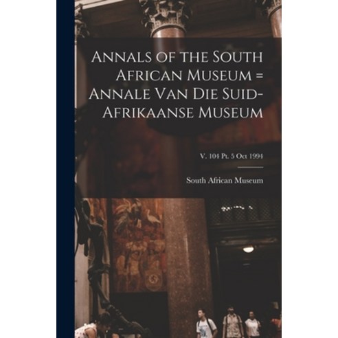(영문도서) Annals of the South African Museum = Annale Van Die Suid-Afrikaanse Museum; v. 104 pt. 5 Oct ... Paperback, Legare Street Press, English, 9781014991478