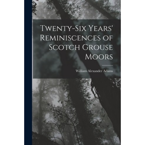 (영문도서) Twenty-Six Years'' Reminiscences of Scotch Grouse Moors Paperback, Legare Street Press, English, 9781016499149
