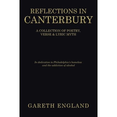Reflections in Canterbury: A Collection of Poetry Verse & Lyric Myth Paperback, Xlibris Us, English, 9781664157163