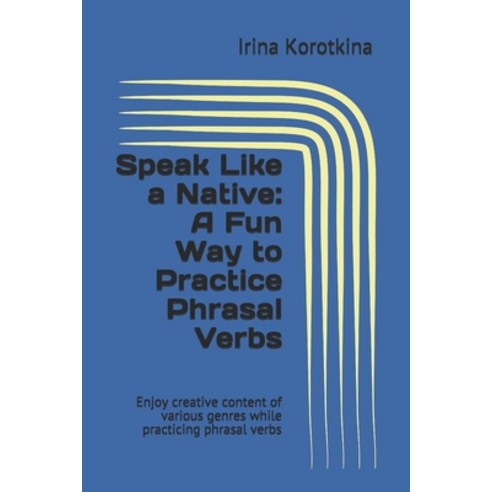 Speak Like a Native: A Fun Way to Practice Phrasal Verbs Paperback, Independently Published, English, 9798703505953