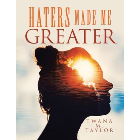 Haters Made Me Greater Paperback, Xlibris Us