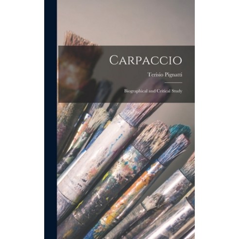 (영문도서) Carpaccio: Biographical and Critical Study Hardcover, Hassell Street Press, English, 9781014210869