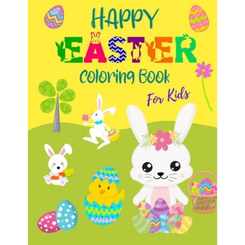 Happy Easter Coloring Book for Kids: Fun Easter Bunnies And Chicks Coloring Pages For Kids And Presc... Paperback, Independently Published, English, 9798712490660