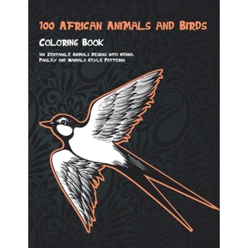 100 African Animals and Birds - Coloring Book - 100 Zentangle Animals Designs with Henna Paisley an... Paperback, Independently Published, English, 9798597564302