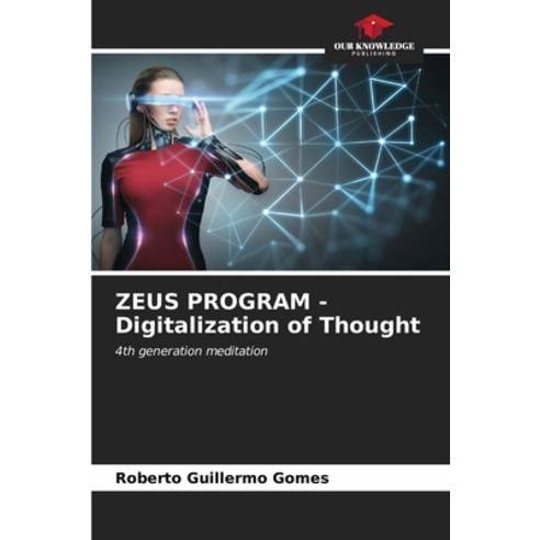 (영문도서) ZEUS PROGRAM - Digitalization of Thought Paperback, Our Knowledge Publishing, English, 9786206567592