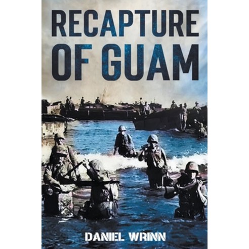 Recapture of Guam: 1944 Battle and Liberation of Guam Paperback, Storyteller Books, LLC, English, 9798201890148