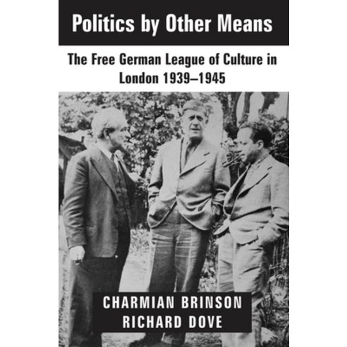 (영문도서) Politics by Other Means: The Free German League of Culture in London 1939-1946 Paperback, Vallentine Mitchell, English, 9781912676613