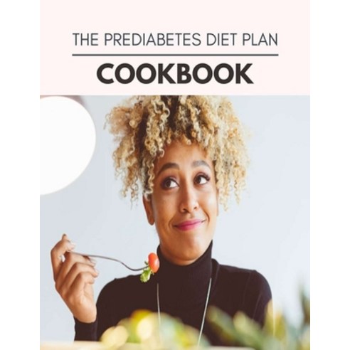 The Prediabetes Diet Plan Cookbook: Easy and Delicious for Weight Loss Fast Healthy Living Reset y... Paperback, Independently Published