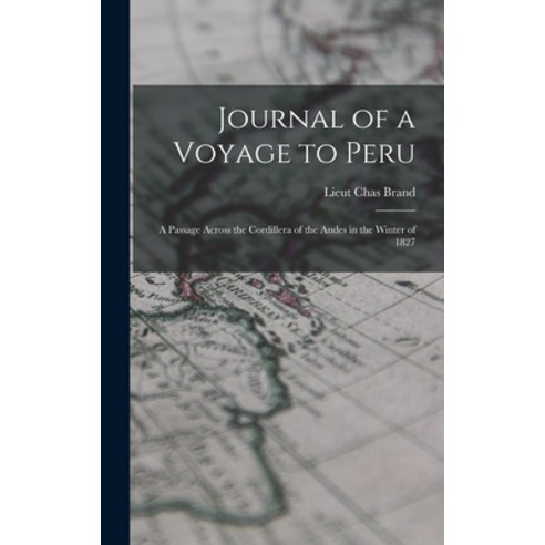 (영문도서) Journal of a Voyage to Peru: A Passage Across the Cordillera of the Andes in the Winter of 1827 Hardcover, Legare Street Press, English, 9781017936636