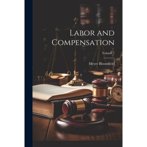 (영문도서) Labor and Compensation; Volume 7 Paperback, Legare Street Press, English, 9781022849990
