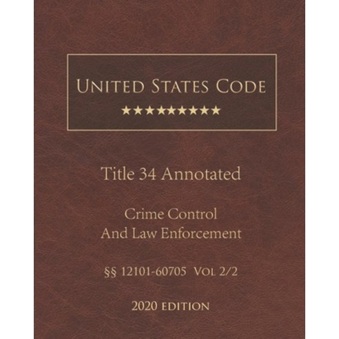 United States Code Annotated Title 34 Crime Control and Law Enforcement 2020 Edition §§12101 - 60705... Paperback, Independently Published