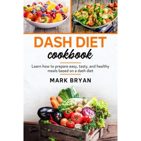 Dash diet cookbook: Learn how to prepare easy tasty and healthy meals based on a dash diet Paperback, Bryan Publishing, English, 9781801927437