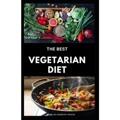 The Best Vegetarian Diet: The Best Guide To Eating Well and Healthy On A Vegetarian Diet: Includes M... Paperback, Independently Published