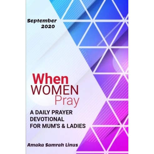 When Women Pray: .. Daily Prayer Devotional for Mum''s & Ladies Paperback, Independently Published