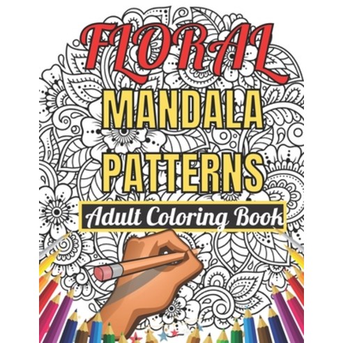 Floral Mandala Patterns Adult Coloring Book: An Adult Coloring Book With Beautiful Floral Mandala Pa... Paperback, Independently Published, English, 9798740011691