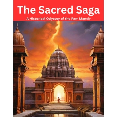 (영문도서) The Sacred Saga: A Historical Odyssey of the Ram Mandir Paperback, Independently Published, English, 9798877019249