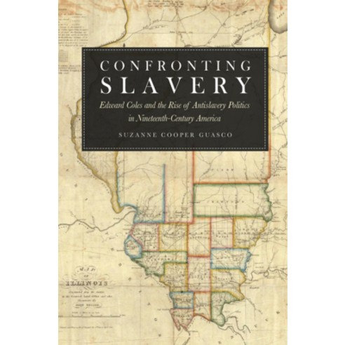 (영문도서) Confronting Slavery: Edward Coles and the Rise of Antislavery Politics in Nineteenth-Century ... Paperback, Northern Illinois Universit..., English, 9780875806891