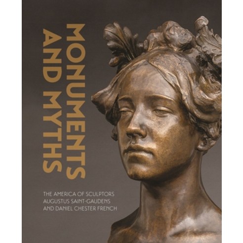 (영문도서) Monuments and Myths: The America of Sculptors Augustus Saint-Gaudens and Daniel Chester French Hardcover, Hirmer Verlag GmbH, English, 9783777440972