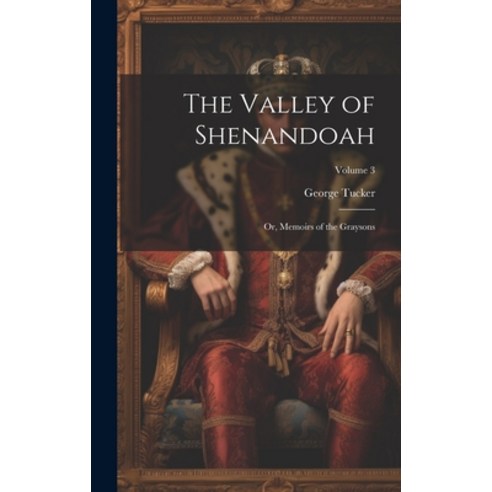 (영문도서) The Valley of Shenandoah: Or Memoirs of the Graysons; Volume 3 Hardcover, Legare Street Press, English, 9781020691928