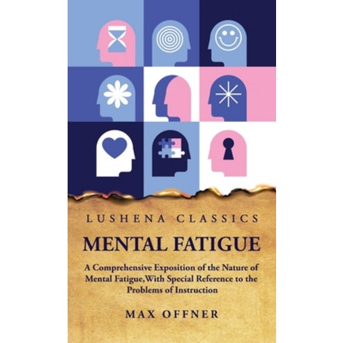 (영문도서) Mental Fatigue A Comprehensive Exposition of the Nature of Mental Fatigue Hardcover, Lushena Books, English, 9798890962966