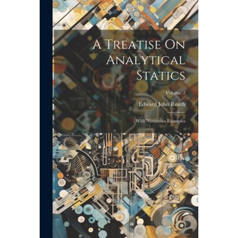 (영문도서) A Treatise On Analytical Statics: With Numerous Examples; Volume 2 Paperback, Legare Street Press, English, 9781021560261