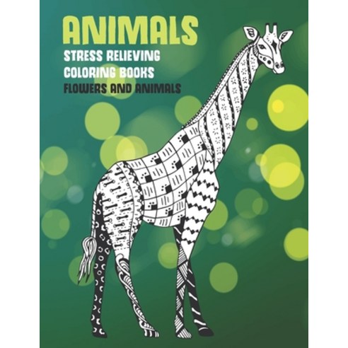 Stress Relieving Coloring Books Flowers and Animals - Animals Paperback, Independently Published