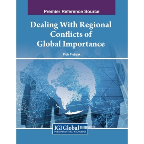 (영문도서) Dealing With Regional Conflicts of Global Importance Paperback, IGI Global, English, 9781668494714