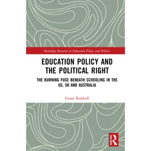 (영문도서) Education Policy and the Political Right: The Burning Fuse Beneath Schooling in the Us UK an... Hardcover, Routledge, English, 9781032029450