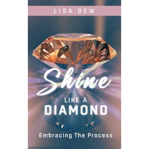 (영문도서) Shine Like A Diamond: Embracing The Process Paperback, Lisadewcreations, English, 9780473642471
