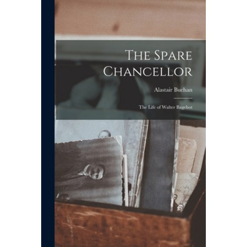 (영문도서) The Spare Chancellor; the Life of Walter Bagehot Paperback, Hassell Street Press, English, 9781014164230