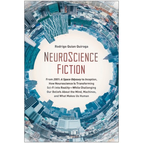 Neuroscience Fiction:From 2001: A Space Odyssey to Inception How Neuroscience Is Transforming ..., Benbella Books
