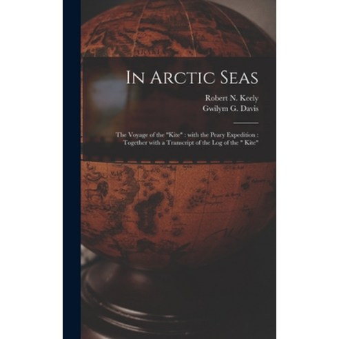 (영문도서) In Arctic Seas [microform]: the Voyage of the Kite: With the Peary Expedition: Together With ... Hardcover, Legare Street Press, English, 9781013710537