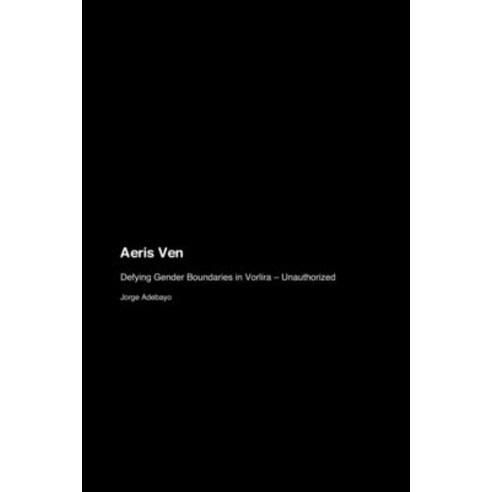 (영문도서) Aeris Ven: Defying Gender Boundaries in Vorlira - Unauthorized Paperback, Sandals on the Shore Wordsm..., English, 9781779697769