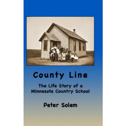 (영문도서) County Line: The life Story of a Minnesota Country School Hardcover, Lulu.com, English, 9781387429578