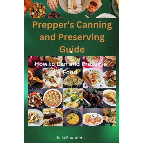 (영문도서) Prepper''s Canning and Preserving Guide: How to Can and Preserve Food Paperback, Independently Published, English, 9798874307660