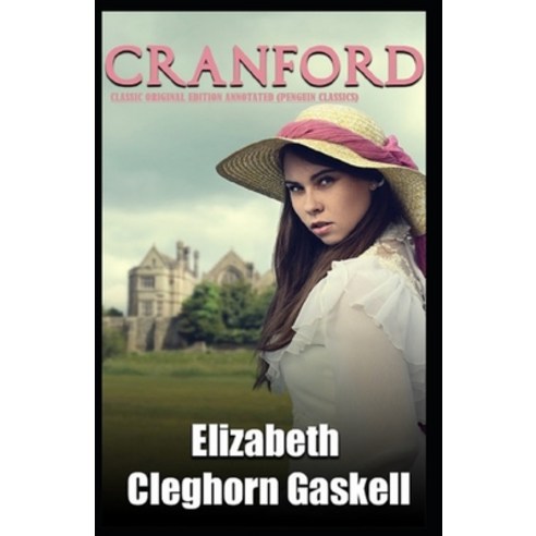 cranford By Elizabeth Cleghorn Gaskell: Classic Original Edition Annotated (Penguin Classics) Paperback, Independently Published, English, 9798748291200
