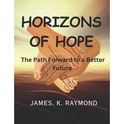 (영문도서) Horizons of Hope: The Path Forward to a Better Future Paperback, Independently Published, English, 9798861411776