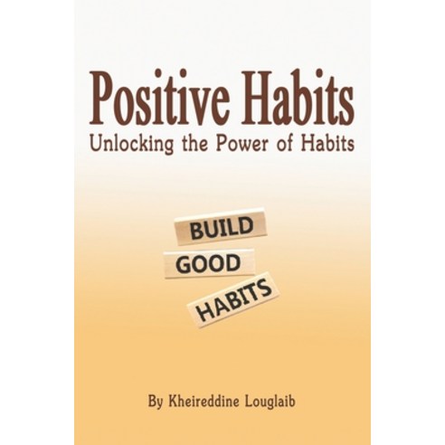 (영문도서) Positive habits: Unlocking the Power of Habits Paperback, Independently Published, English, 9798377525264