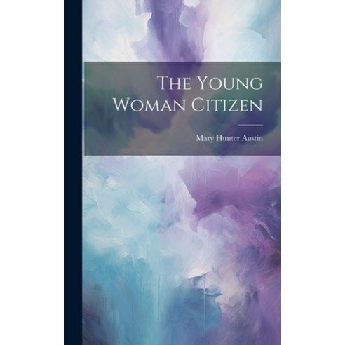(영문도서) The Young Woman Citizen Hardcover, Legare Street Press, English, 9781020827167