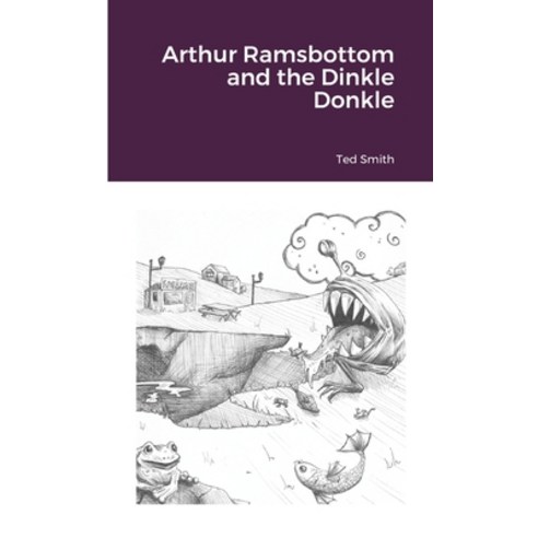 Arthur Ramsbottom and the Dinkle Donkle Paperback, Lulu.com